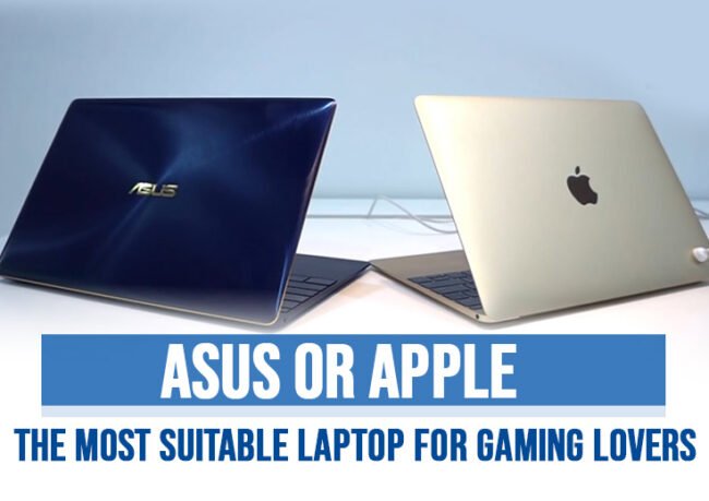 Asus or Apple – The Most Suitable Laptop for Gaming Lovers